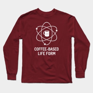 Coffee-Based Life Form Long Sleeve T-Shirt